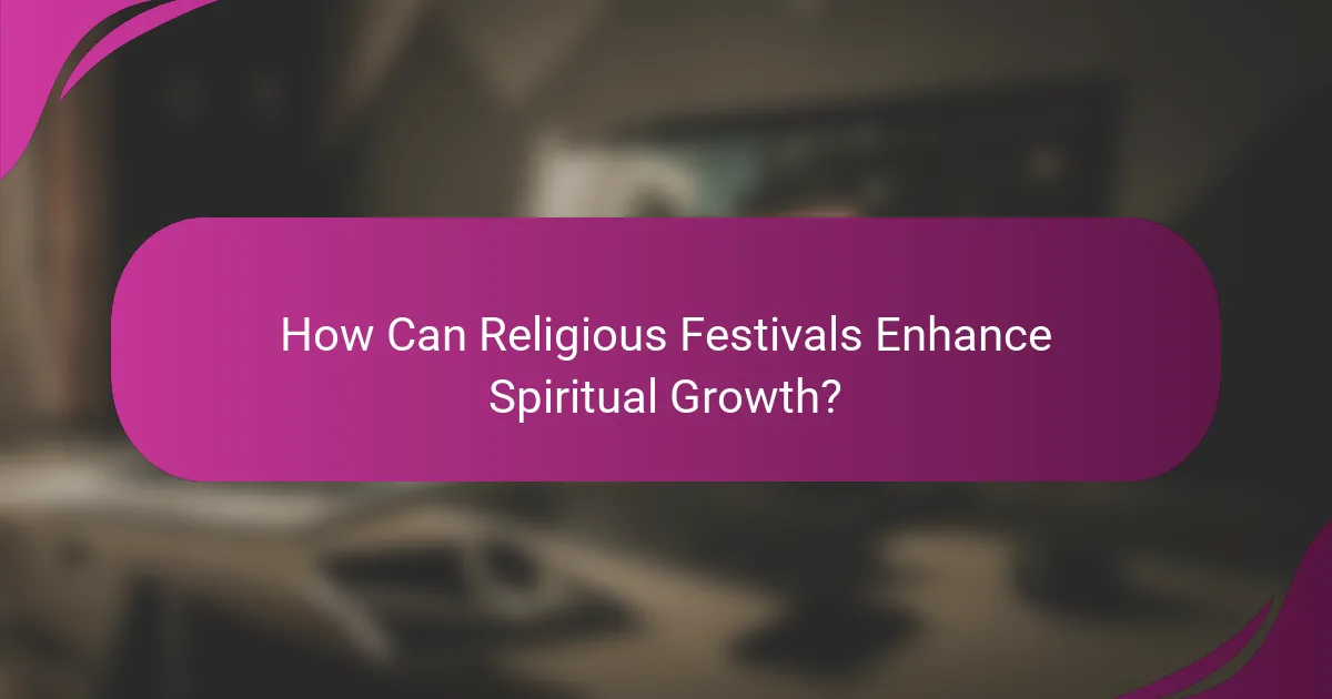 How Can Religious Festivals Enhance Spiritual Growth?