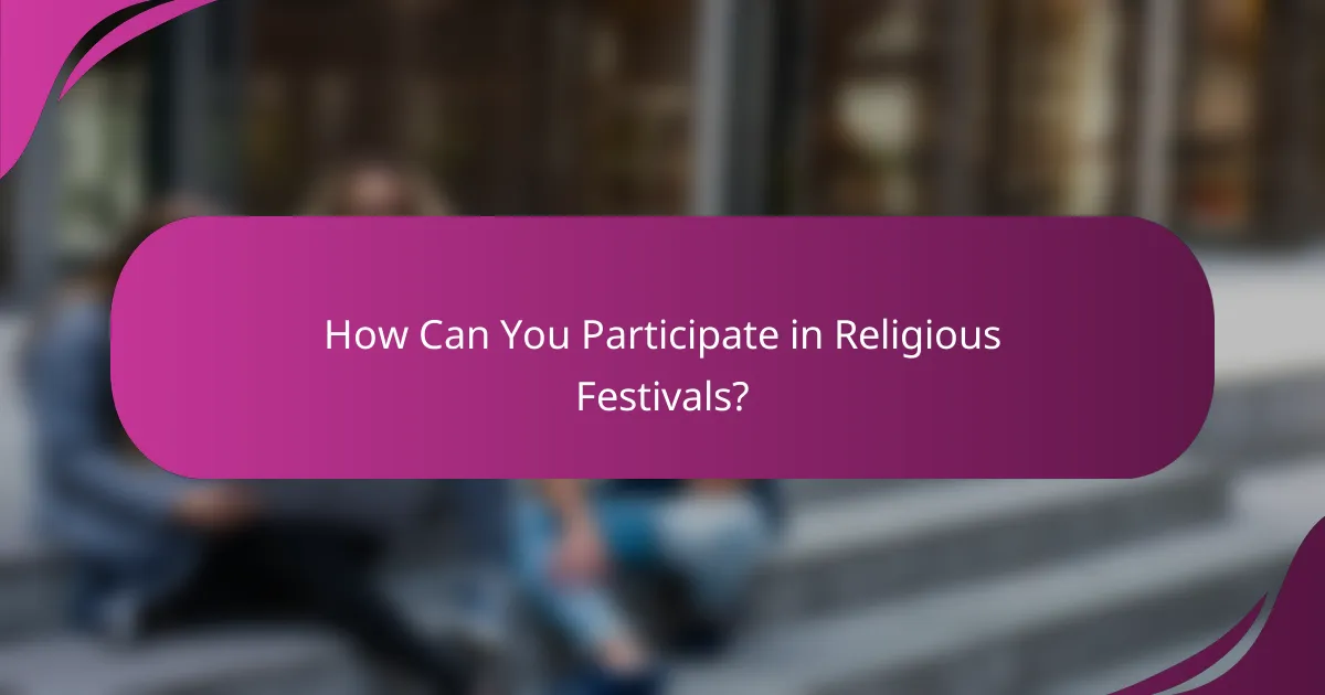 How Can You Participate in Religious Festivals?