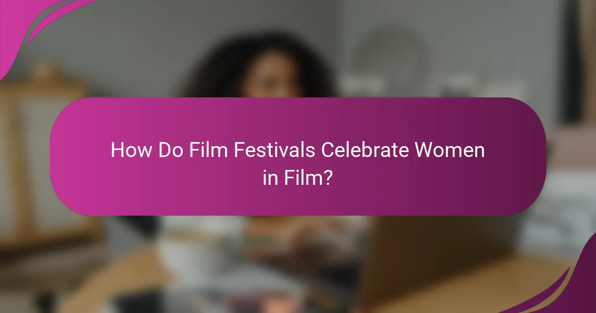 How Do Film Festivals Celebrate Women in Film?