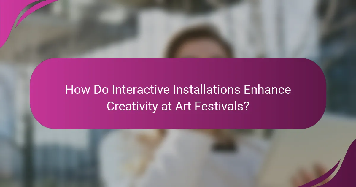 How Do Interactive Installations Enhance Creativity at Art Festivals?