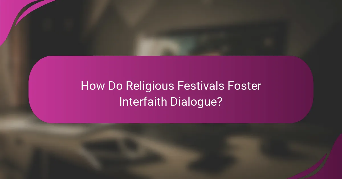 How Do Religious Festivals Foster Interfaith Dialogue?