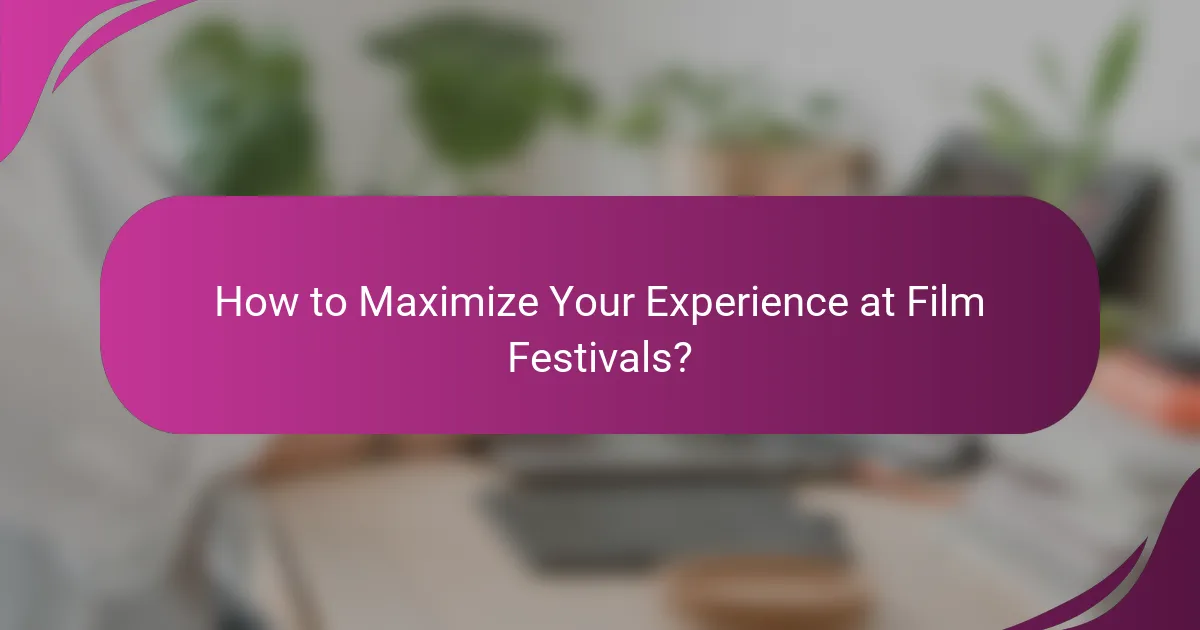 How to Maximize Your Experience at Film Festivals?