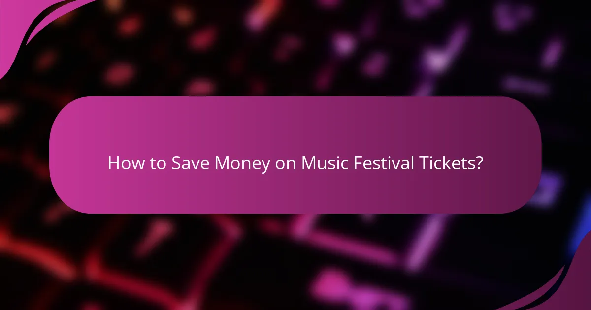 How to Save Money on Music Festival Tickets?