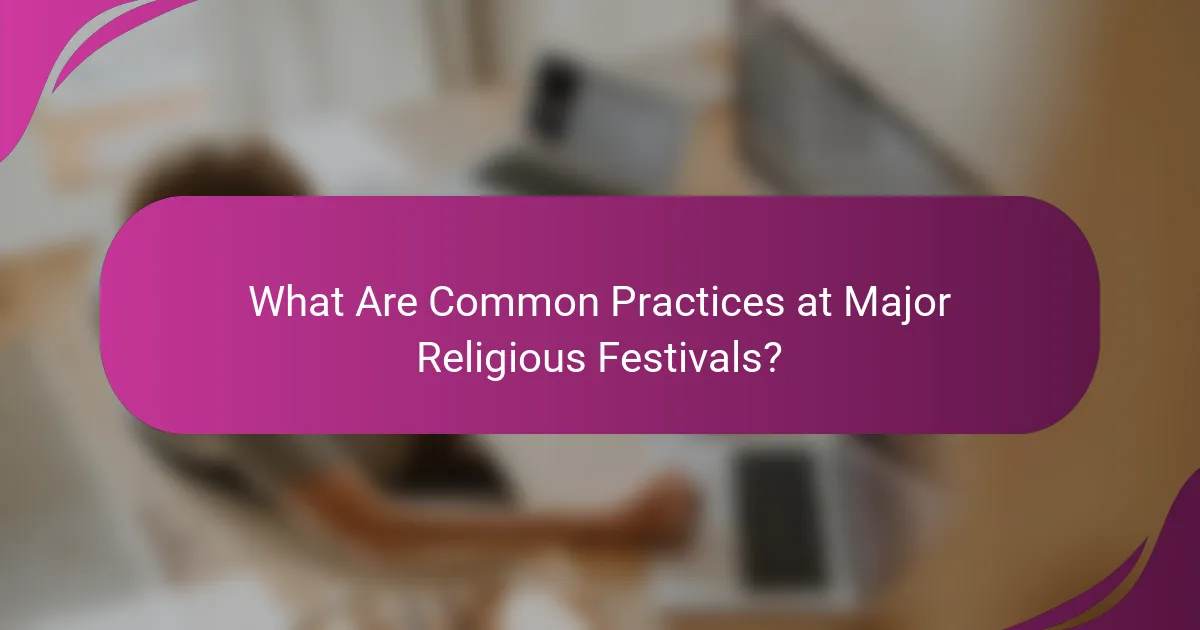 What Are Common Practices at Major Religious Festivals?