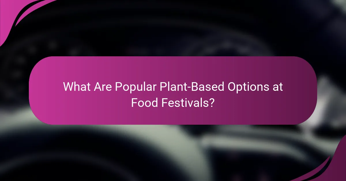 What Are Popular Plant-Based Options at Food Festivals?