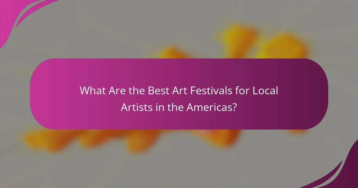 What Are the Best Art Festivals for Local Artists in the Americas?