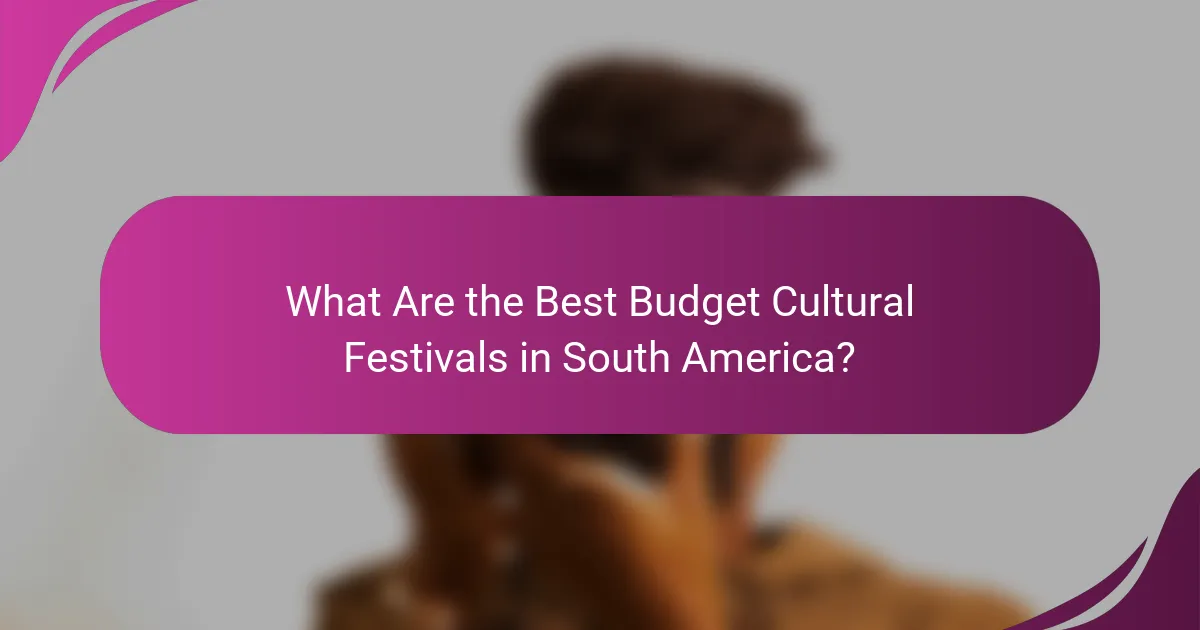 What Are the Best Budget Cultural Festivals in South America?