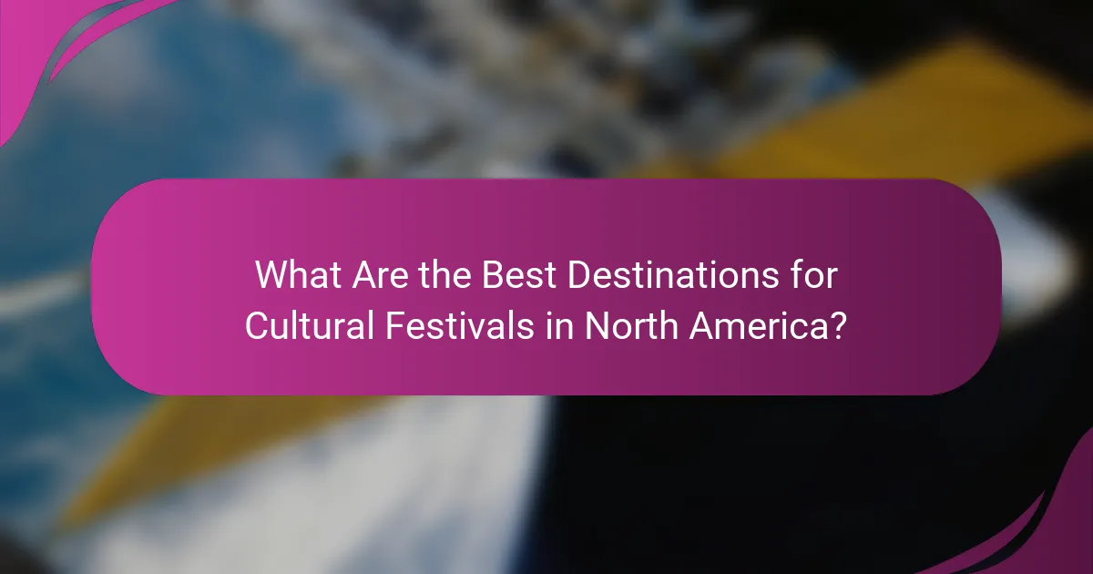 What Are the Best Destinations for Cultural Festivals in North America?