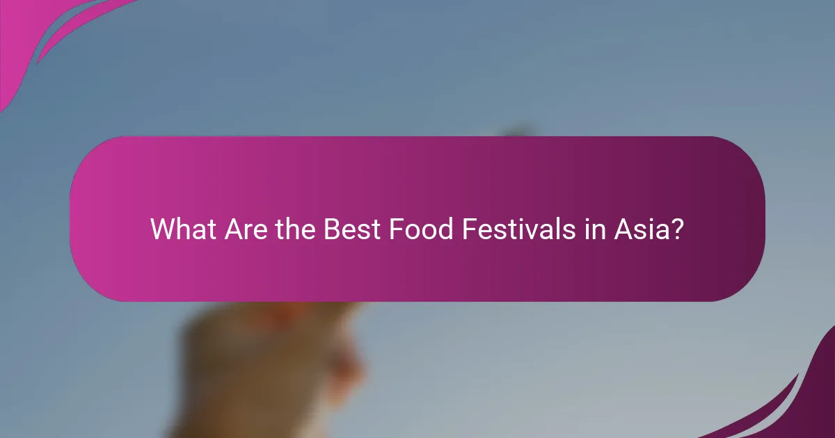 What Are the Best Food Festivals in Asia?