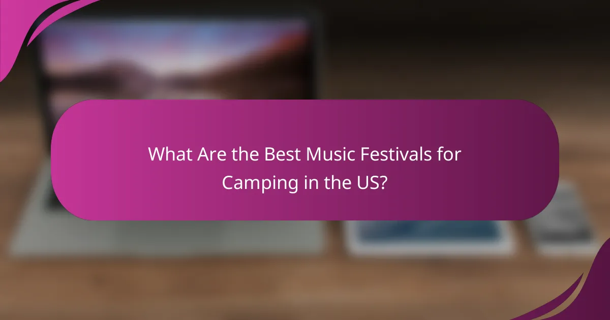 What Are the Best Music Festivals for Camping in the US?