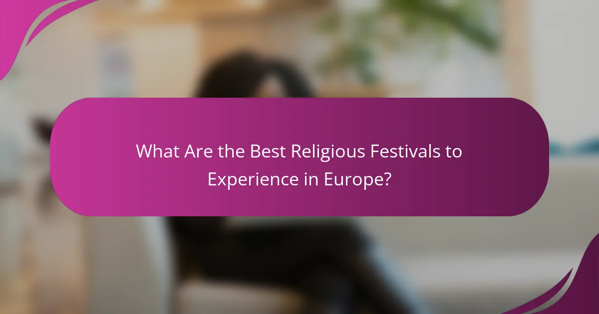 What Are the Best Religious Festivals to Experience in Europe?