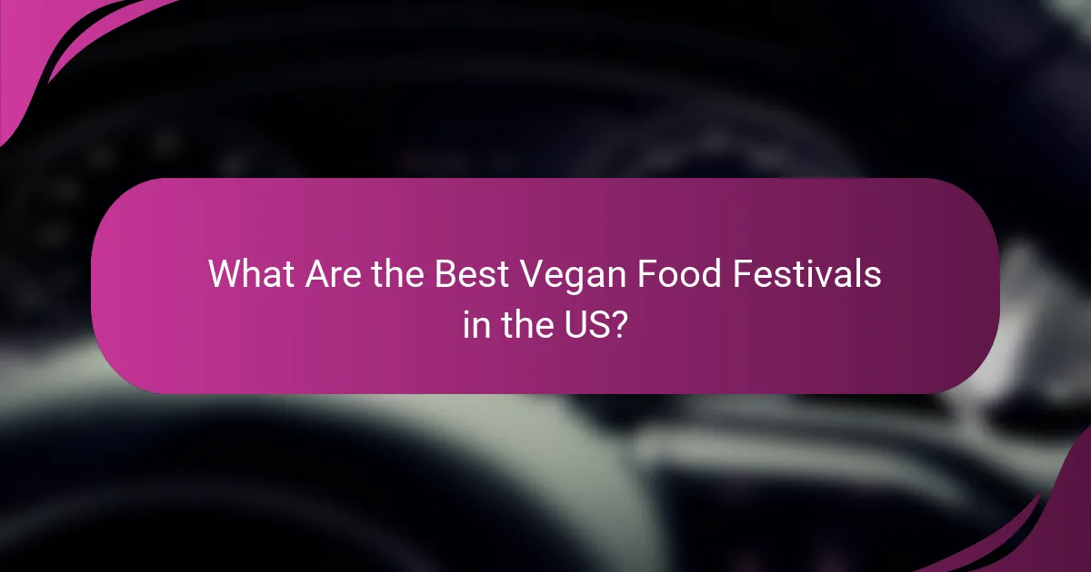 What Are the Best Vegan Food Festivals in the US?