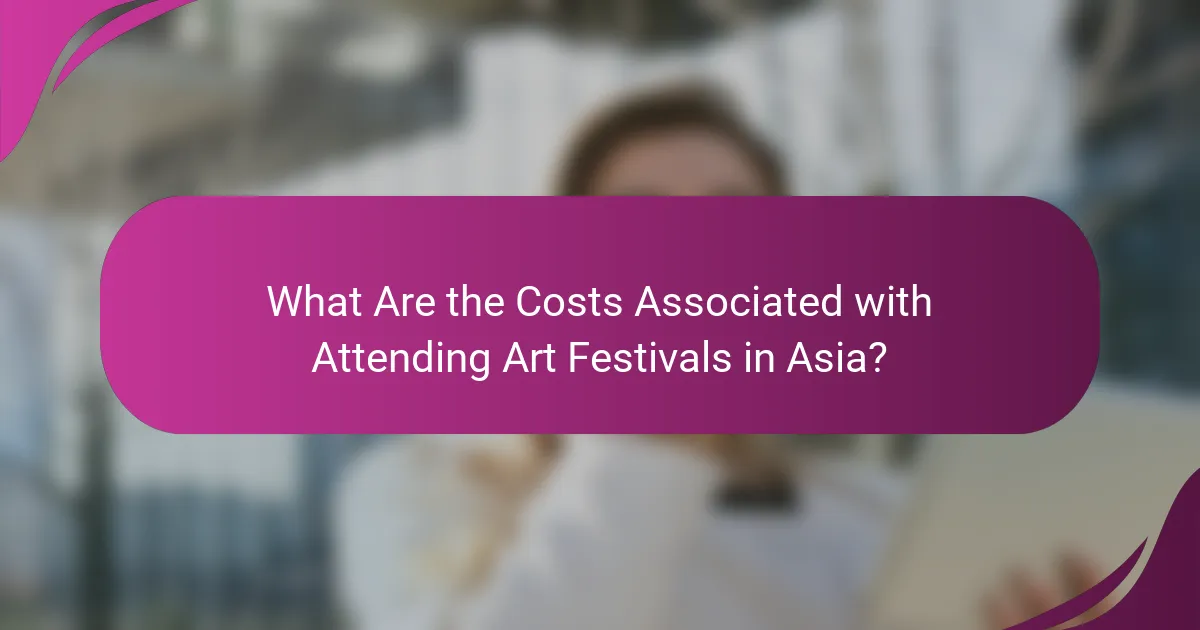 What Are the Costs Associated with Attending Art Festivals in Asia?