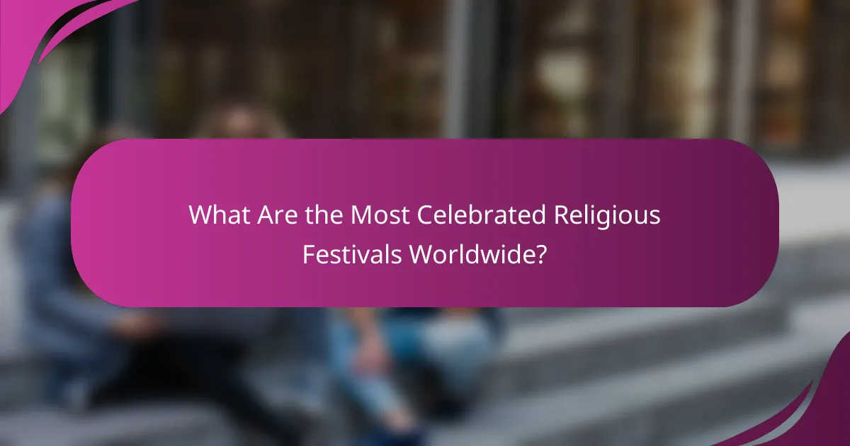 What Are the Most Celebrated Religious Festivals Worldwide?