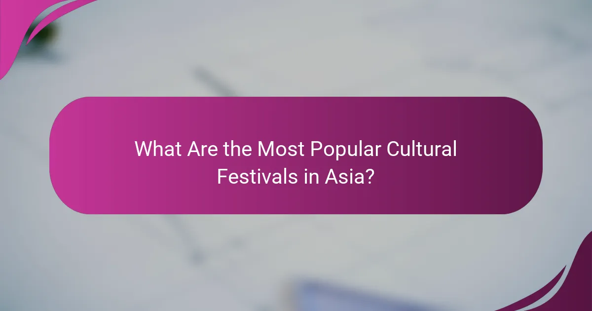 What Are the Most Popular Cultural Festivals in Asia?