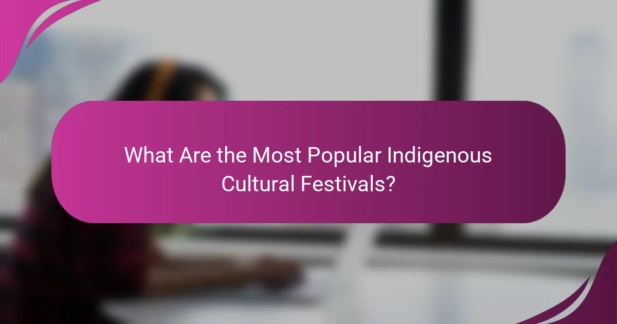 What Are the Most Popular Indigenous Cultural Festivals?