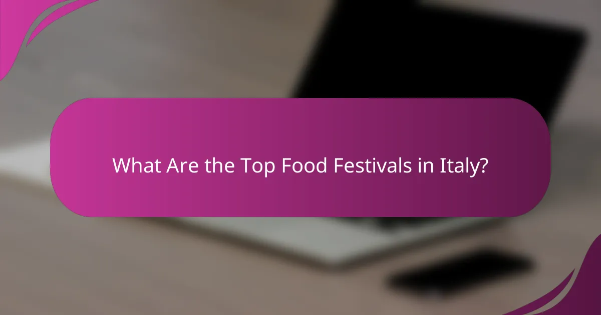 What Are the Top Food Festivals in Italy?