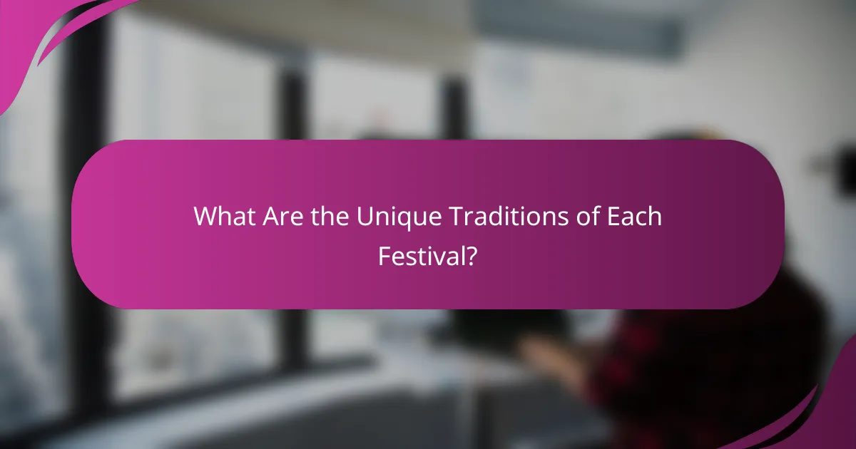 What Are the Unique Traditions of Each Festival?