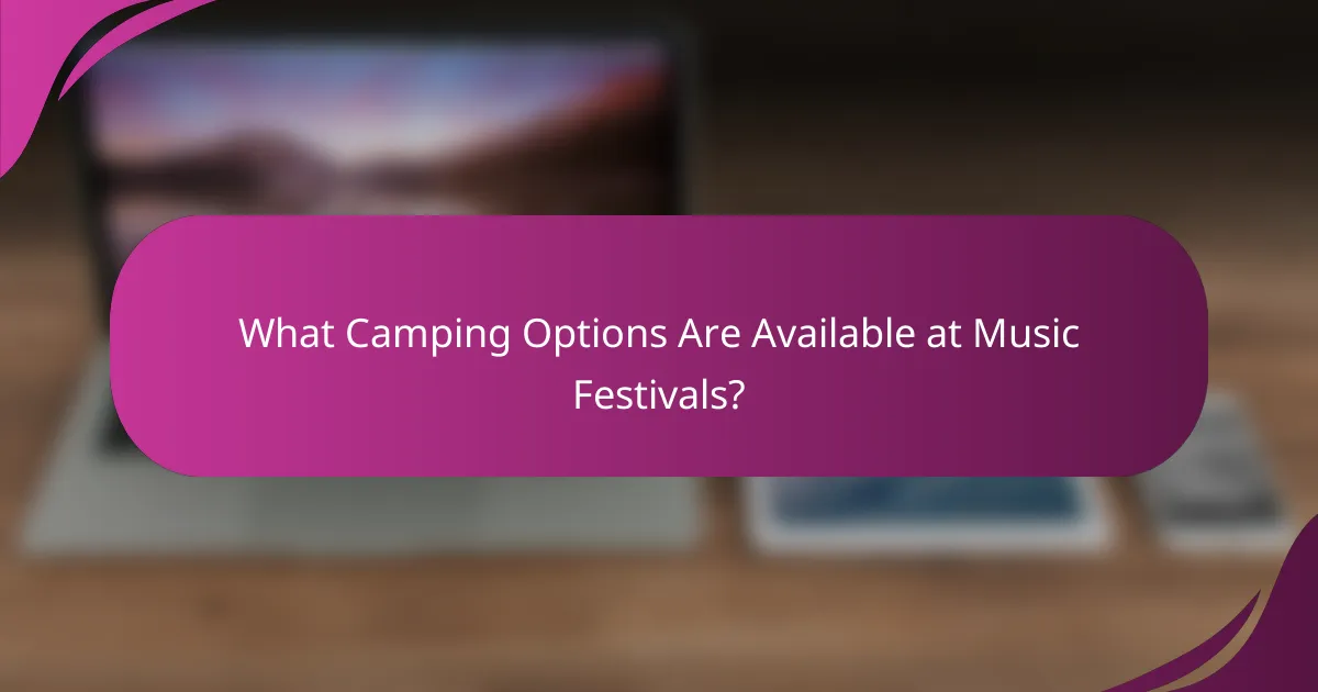 What Camping Options Are Available at Music Festivals?