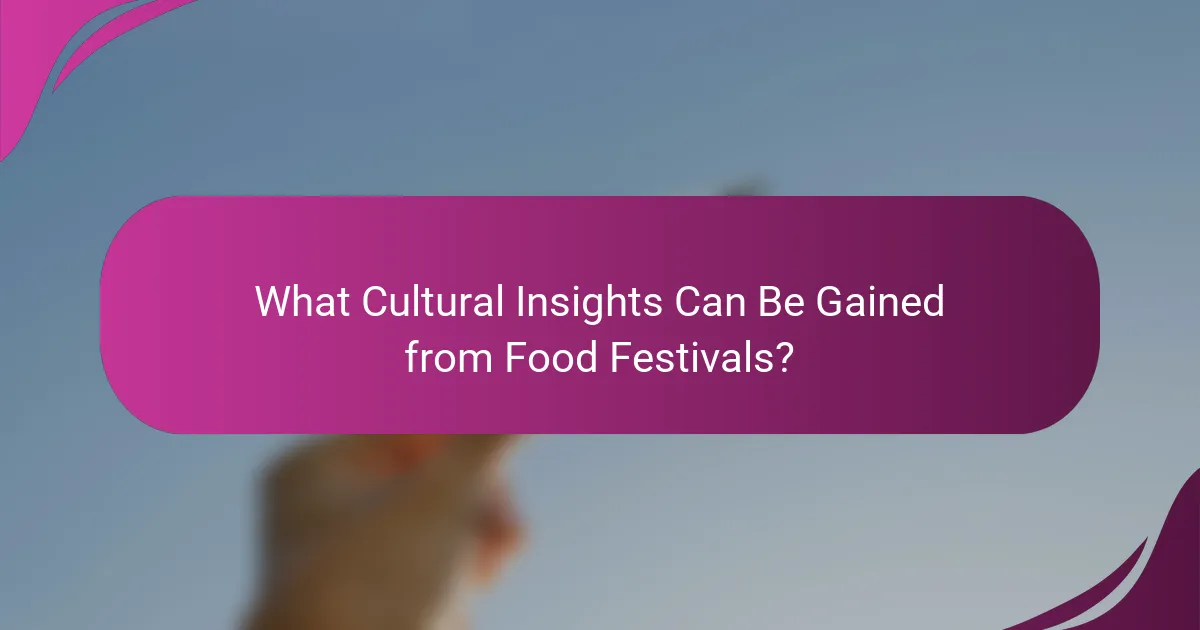 What Cultural Insights Can Be Gained from Food Festivals?