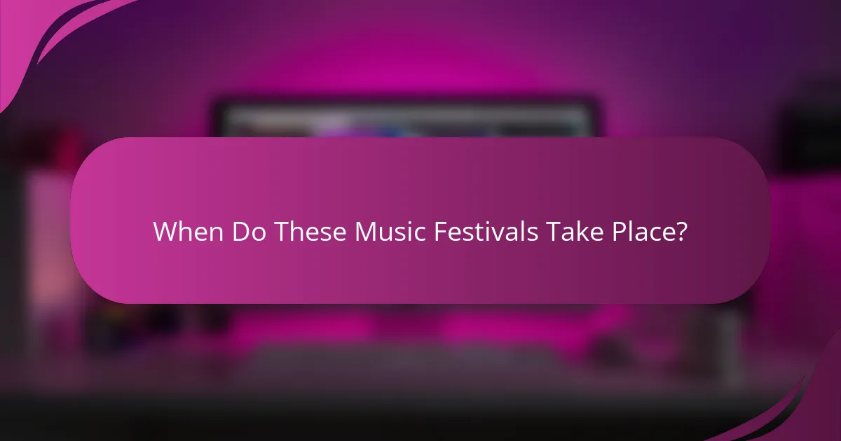 When Do These Music Festivals Take Place?
